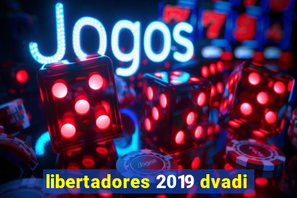 libertadores 2019 dvadi